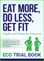 Eat More, Do Less, Get Fit: Health and Fitness for Everyone