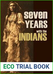 Seven Years with the Indians (Expanded, Annotated)
