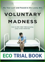 Voluntary Madness: My Year Lost and Found in the Loony Bin