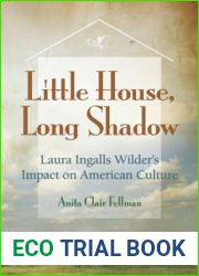 Little House, Long Shadow: Laura Ingalls Wilder|s Impact on American Culture