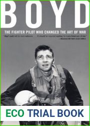 Boyd: The Fighter Pilot Who Changed the Art of War