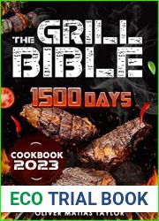 The Grill Bible: 1500 Days of Mouth Watering BBQ Recipes to Surprise your Family. Discover the Expert|s Secrets and Become the Undisputed Grill Master of Your Neighborhood