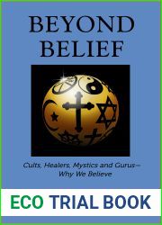 Beyond Belief: Cults, Healers, Mystics and Gurus-Why We Believe