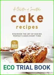 A Collection of Irresistible Cake Recipes: Discover the Joy of Baking Perfect Cakes Every Time