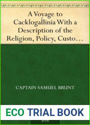A Voyage to Cacklogallinia: With a Description of the Religion, Policy, Customs and Manners, of That Country