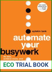 Automate Your Busywork: Do Less, Achieve More, and Save Your Brain for the Big Stuff