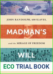 A Madman|s Will: John Randolph, Four Hundred Slaves, and the Mirage of Freedom