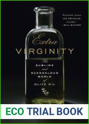 Extra Virginity: The Sublime and Scandalous World of Olive Oil