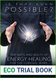 Is That Even Possible?: The Nuts and Bolts of Energy Healing for the Curious, Wary, and Totally Bewildered