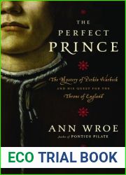 The Perfect Prince: The Mystery of Perkin Warbeck and His Quest for the Throne of England