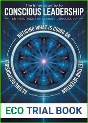 The Inner Journey to Conscious Leadership: Ten Practices for Leading Consciously