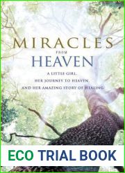 Miracles from Heaven: A Little Girl, Her Journey to Heaven, and Her Amazing Story of Healing