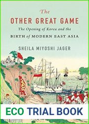 The Other Great Game: The Opening of Korea and the Birth of Modern East Asia