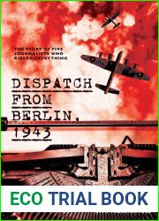 Dispatch from Berlin, 1943: The story of five journalists who risked everything