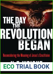 The Day the Revolution Began: Reconsidering the Meaning of Jesus|s Crucifixion