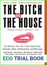 The Bitch in the House: 26 Women Tell the Truth About Sex, Solitude, Work, Motherhood, and Marriage