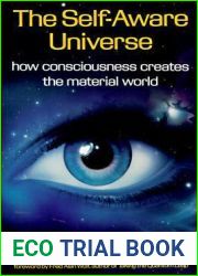 The Self-Aware Universe: How Consciousness Creates the Material World