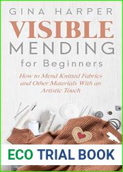 Visible Mending for Beginners: How to Mend Knitted Fabrics and Other Materials With an Artistic Touch
