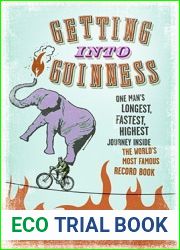 Getting into Guinness: One Man|s Longest, Fastest, Highest Journey Inside the World|s Most Famous Record Book