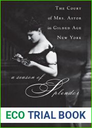A Season of Splendor: The Court of Mrs. Astor in Gilded Age New York