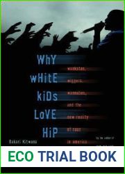Why White Kids Love Hip Hop: Wankstas, Wiggers, Wannabes, and the New Reality of Race in America