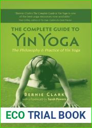 The Complete Guide to Yin Yoga: The Philosophy and Practice of Yin Yoga