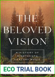 The Beloved Vision: A History of Nineteenth Century Music