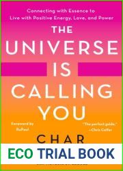 The Universe Is Calling You: Connecting with Essence to Live with Positive Energy, Love, and Power