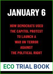 January 6: How Democrats Used the Capitol Protest to Launch a War on Terror Against the Political Right