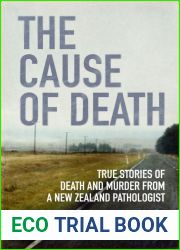 The Cause of Death: True Stories of Death and Murder From a New Zealand Pathologist