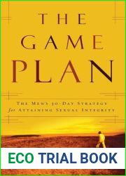 The Game Plan: The Men|s 30-Day Strategy for Attaining Sexual Integrity