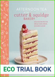 Afternoon Tea at the Cutter Squidge Bakery: Delicious recipes for dream cakes, biskies, savouries and more