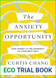 The Anxiety Opportunity: How Worry Is the Doorway to Your Best Self
