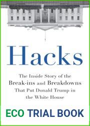 Hacks: The Inside Story of the Break-ins and Breakdowns that Put Donald Trump in the White House