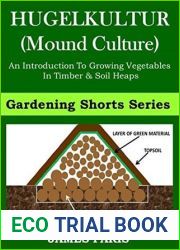 Raised Bed Vegetable Gardening With Hugelkultur; An Introduction To Growing Vegetables In Timber And Soil Heaps (Vegetable Gardening Shorts Book 1)