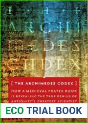 The Archimedes Codex: How a Medieval Prayer Book Is Revealing the True Genius of Antiquity|s Greatest Scientist