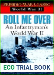 Roll Me Over: An Infantryman|s World War II (Presidio War Classic. World War II)
