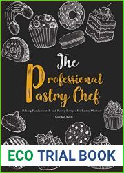 The Professional Pastry Chef: Baking Fundamentals and Pastry Recipes for Pastry Mastery
