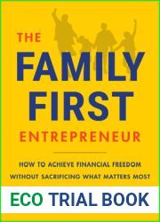 The Family-First Entrepreneur: How to Achieve Financial Freedom Without Sacrificing What Matters Most