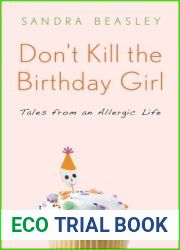 Don|t Kill the Birthday Girl: Tales from an Allergic Life