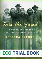 Into the Forest: A Holocaust Story of Survival, Triumph, and Love