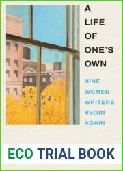 A Life of One|s Own: Nine Women Writers Begin Again