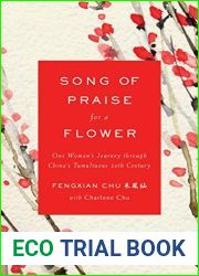 Song of Praise for a Flower: One Woman|s Journey through China|s Tumultuous 20th Century