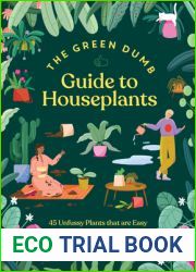 The Green Dumb Guide to Houseplants: 45 Unfussy Plants That Are Easy to Grow and Hard to Kill