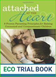Attached at the Heart: 8 Proven Parenting Principles for Raising Connected and Compassionate Children