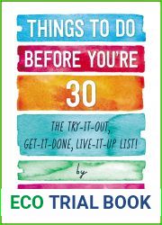 Things to Do Before You|re 30: The Try-It-Out, Get-It-Done, Live-It-Up List!
