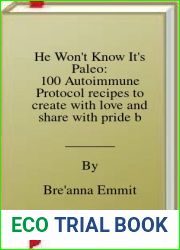 He Won|t Know It|s Paleo: 100 Autoimmune Protocol recipes to create with love and share with pride by Breanna D Emmitt(2007-10-23)