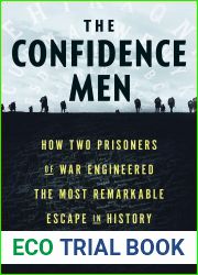 The Confidence Men: How Two Prisoners of War Engineered the Most Remarkable Escape in History