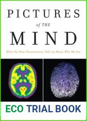 Pictures of the Mind: What the New Neuroscience Tells Us About Who We Are