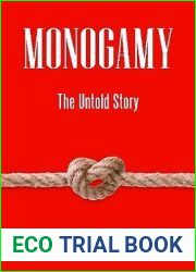 Monogamy: The Untold Story (Sex, Love, and Psychology)